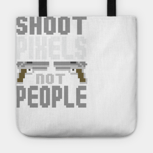 Gamer: Shoot pixels not people Tote