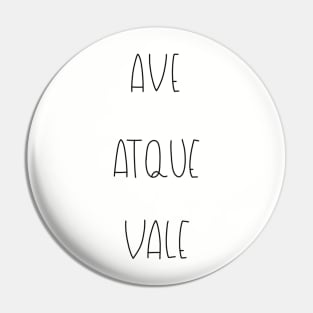 AVE ATQUE VALE - HAIL AND FAIRWELL Pin