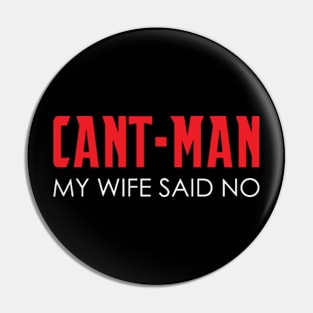 Cant-Man My Wife Said No Pin