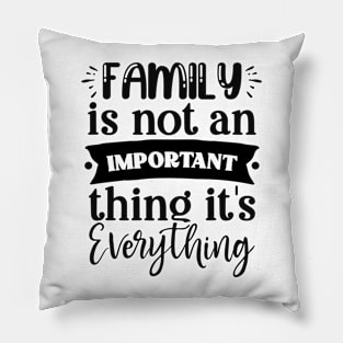 family is not important thing its every thing Pillow