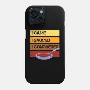 I Came - I Sauced - I Conquered - Cooking Phone Case