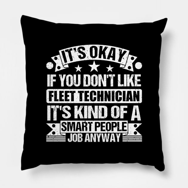 Fleet Technician lover It's Okay If You Don't Like Fleet Technician It's Kind Of A Smart People job Anyway Pillow by Benzii-shop 