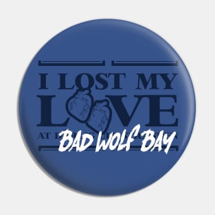 I Lost My Love At Bad Wolf Bay Pin