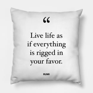 Live Life As If Everything Is Rigged In Your Favor Pillow