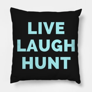 Live Laugh Hunt - Black And Blue Simple Font - Funny Meme Sarcastic Satire Pillow