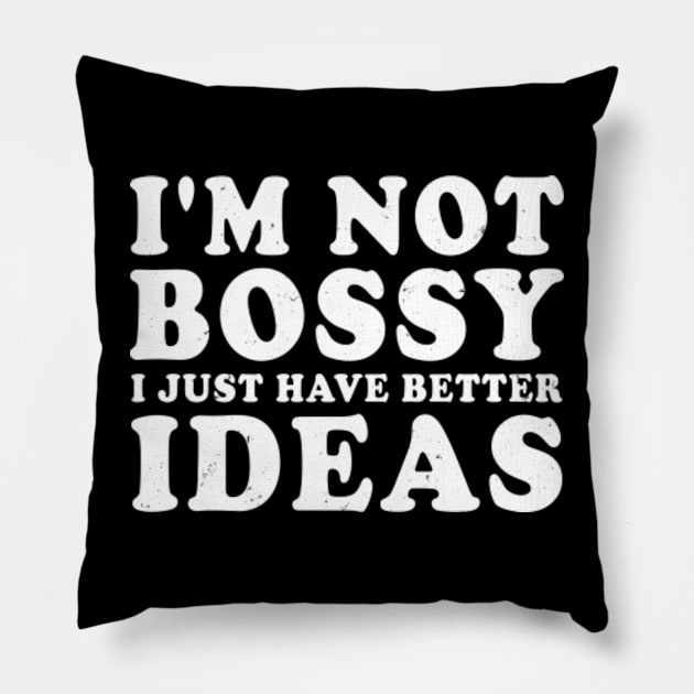 I'm Not Bossy I Just Have Better Ideas Pillow by AmineDesigns