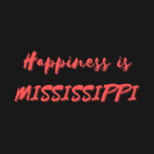 Happiness is Mississippi T-Shirt