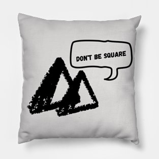 Don't be square Pillow