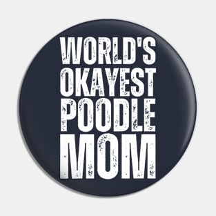 World's Okayest Poodle Mom Pin