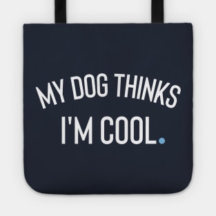 My Dog Thinks I'm Cool Tote