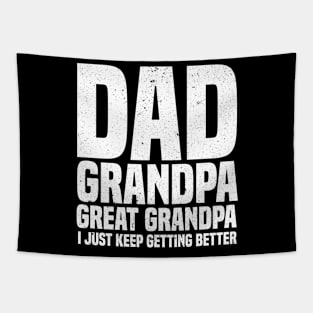 Dad Grandpa Great Grandpa I Just Keep Getting Better Father's Day Tapestry