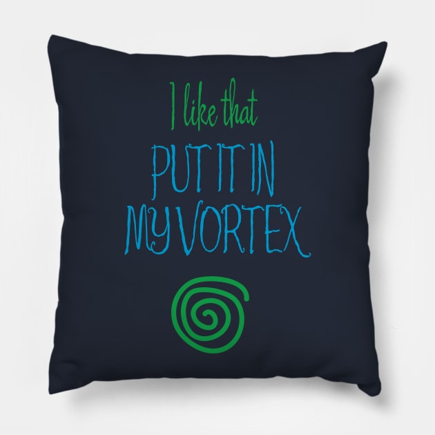 Put It In My Vortex Pillow by Aut