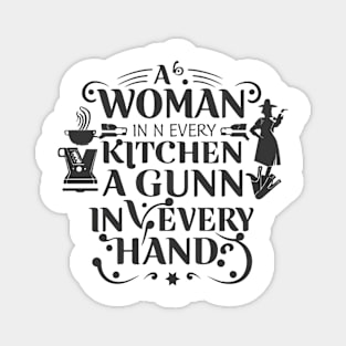 Funny saying -A Woman In Every Kitchen A Gun In Every Hand Magnet