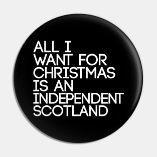 ALL I WANT FOR CHRISTMAS IS AN INDEPENDENT SCOTLAND, Pro Scottish Independence Slogan Pin