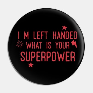 I m left handed whats your superpower Pin