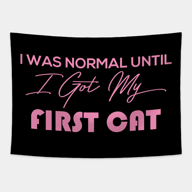 I Was Normal Until I Got My First Cat Tapestry by pako-valor