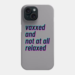 vaxxed and not at all relaxed Phone Case