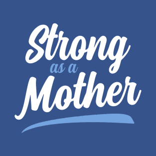 Strong as a Mother 1 T-Shirt