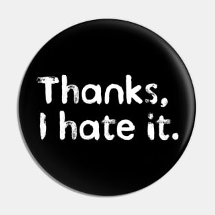 Thanks, I hate it. Pin