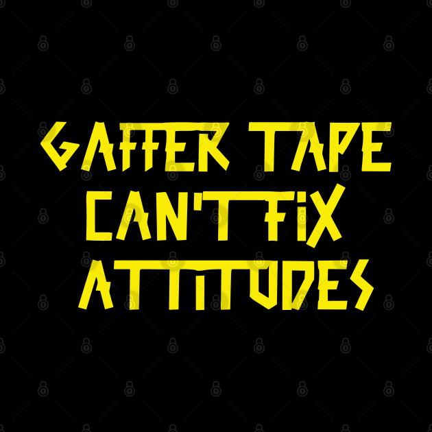 Gaffer tape can't fix attitudes Yellow Tape by sapphire seaside studio