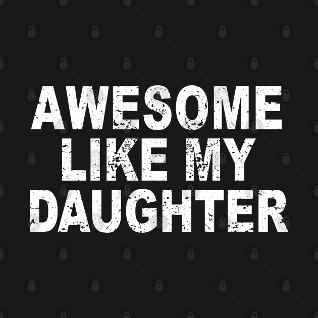 Awesome Like my Daughter Father's Day Dad Day Funny Dad by ZimBom Designer