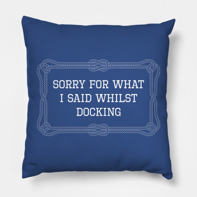 Sorry for what I said whilst docking nautical quote Pillow by KLEDINGLINE