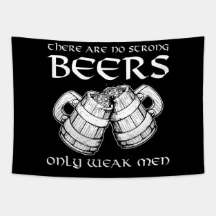 There Are No Strong Beers Only Weak Men Drinking Tapestry