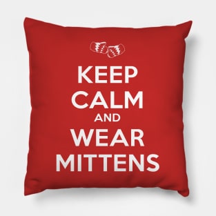 Keep Calm and Wear Mittens Pillow