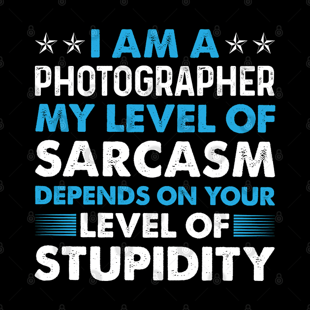 Sarcasm Of Photographer Proud Phtographer T Shirts For Phtographer Gift For Phtographer Family by Murder By Text