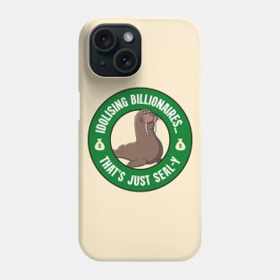 Idolising Billionaires... That's Just Seal-y - Anti Billionaire Phone Case