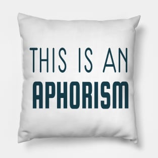 THIS IS AN APHORISM Pillow