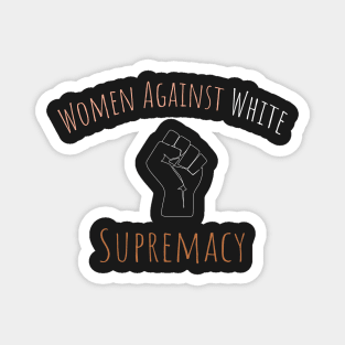 Women Against White Supremacy Gift For Her / Democrat Activist Protest Gift Idea Magnet