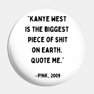 Kanye West is the biggest piece of shit on earth. Quote me. Pin