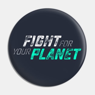 Fight for your Planet Pin