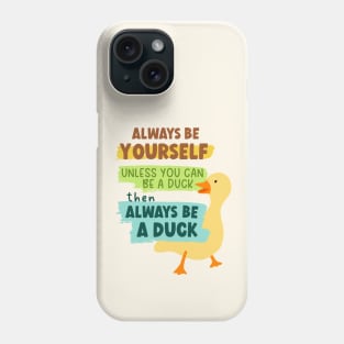 Always Be Yourself Unless You Can Be A Duck Then Always Be A Duck Phone Case