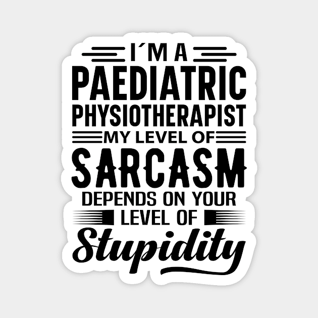 I'm A Paediatric Physiotherapist Magnet by Stay Weird