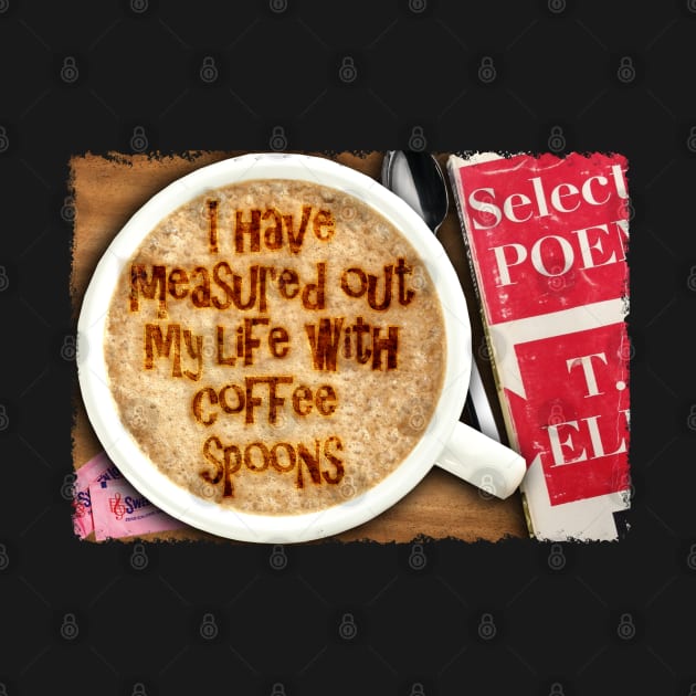 Afternoons And Coffee Spoons TS Eliot by HellwoodOutfitters