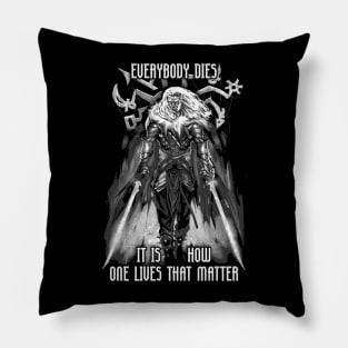 Everyone Dies It Is How One Lives that Matters Drizzt Do'Urden Drow Fighter Pillow