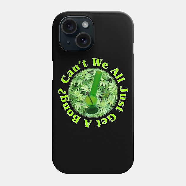 Can't We All Just Get A Bong? Phone Case by RainingSpiders