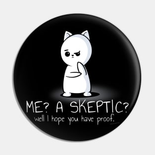 Me? A Skeptic? Well I Hope You Have Proof Pin