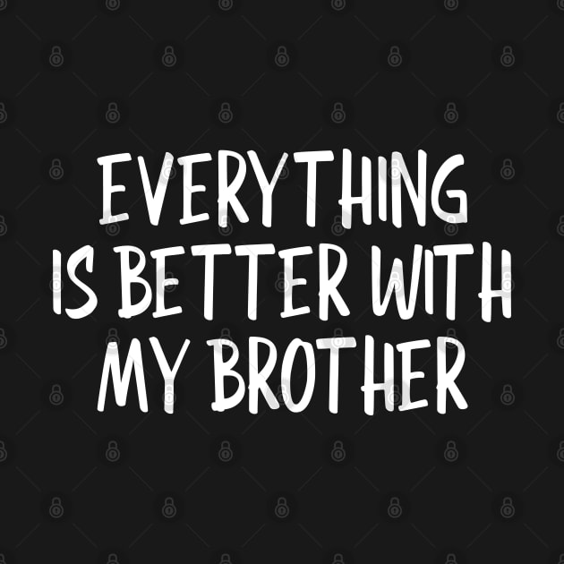 Everything Is Better With My Brother - Family by Textee Store