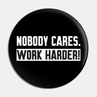 Nobody Cares Work Harder Pin