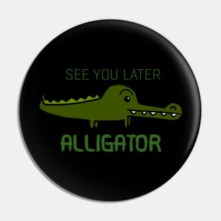 See You Later Alligator Pin