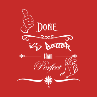 Done is better than perfect T-Shirt