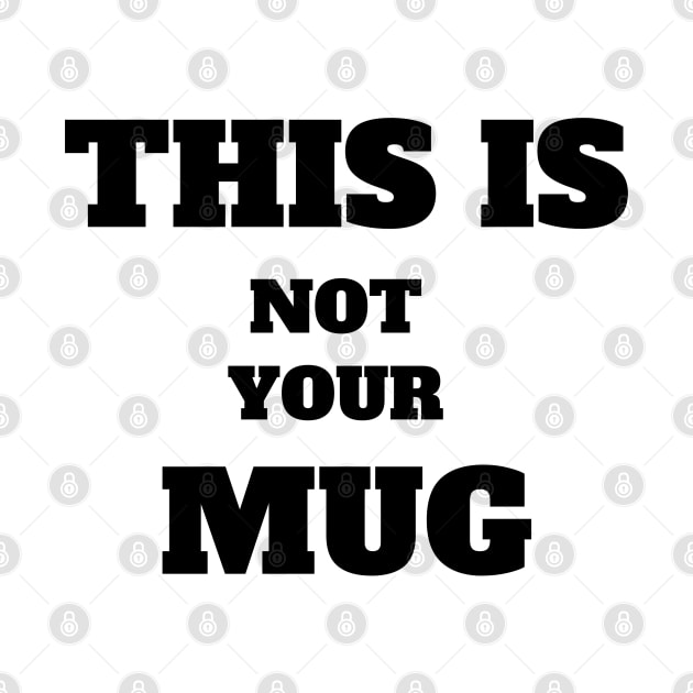 This is not your Mug Funny saying by Hohohaxi