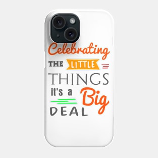 Celebrating the little things Phone Case