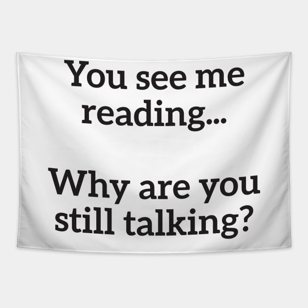 You See Me Reading...Why Are You Still Talking? Nerd Humor Tapestry by RedYolk