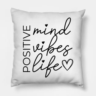 Postive mind, Positive vibes, Positive life Pillow