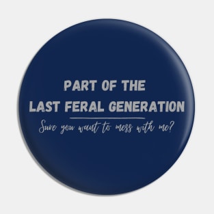 Part of the Last Feral Generation Pin