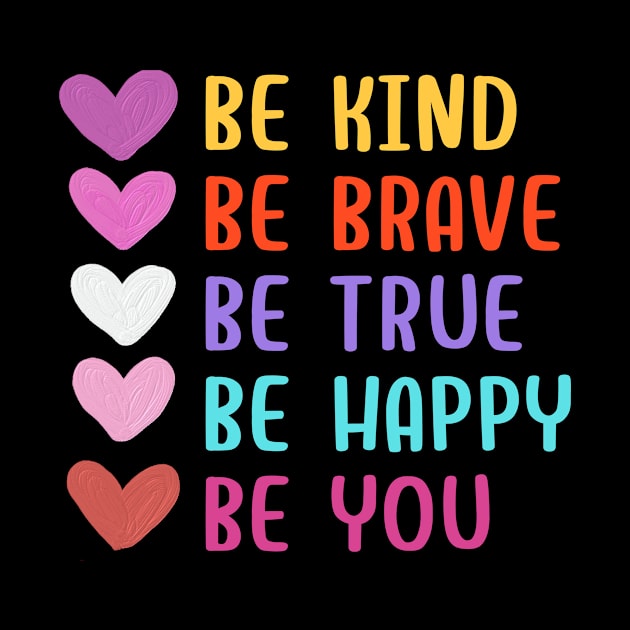 Be Kind Be Brave Be True Be Happy Be You by 29 hour design